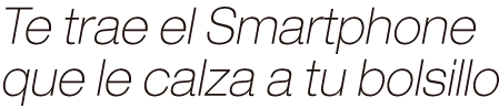 Te trae el Smartphone que le calza a tu bolsillo